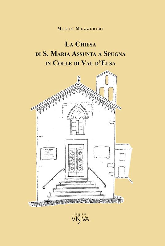 La Chiesa di S. Maria Assunta a Spugna in Colle di Val d'Esa - Meris Mezzedimi - copertina