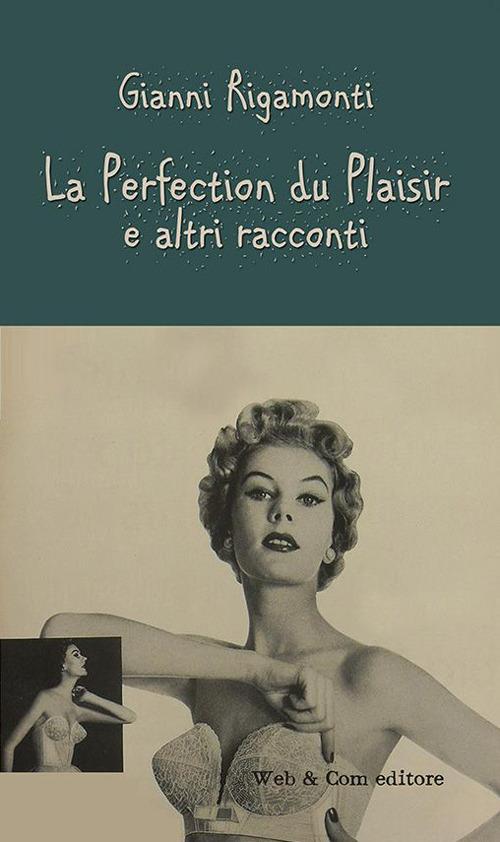 La perfection du plaisir e altri racconti - Gianni Rigamonti - copertina