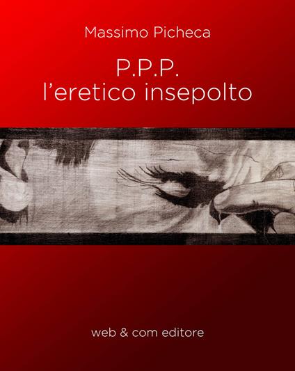 P.P.P. l'eretico insepolto - Massimo Picheca - copertina