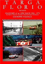 Targa Florio the myth. Anatomy of an epic race 1906-1973. Race Reports, entry lists, lap charts, general and category classifications. Ediz. italiana e inglese