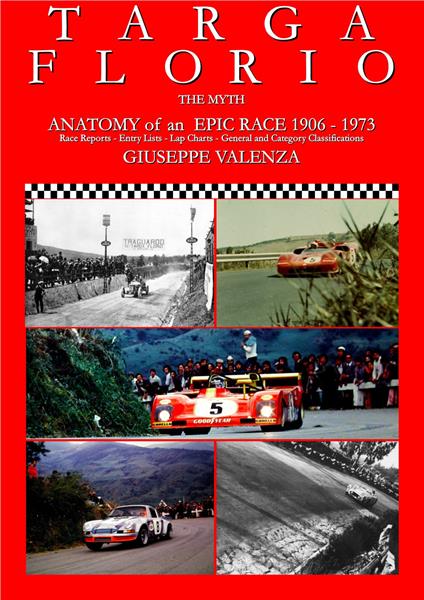 Targa Florio the myth. Anatomy of an epic race 1906-1973. Race Reports, entry lists, lap charts, general and category classifications. Ediz. italiana e inglese - Giuseppe Valenza - copertina