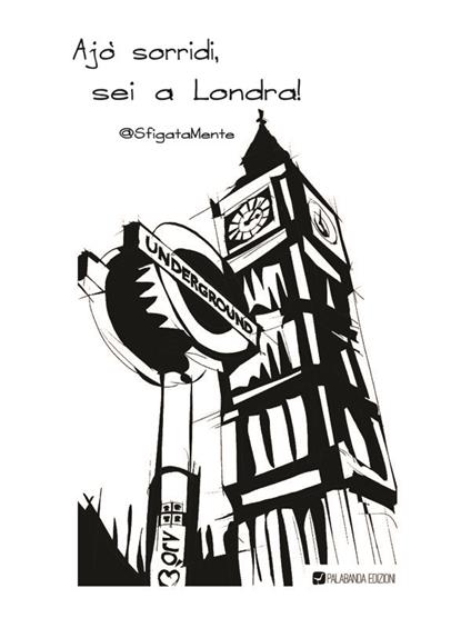 Ajò sorridi, sei a Londra! - SfigataMente - ebook