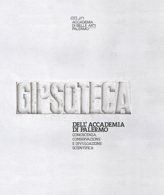 La gipsoteca dell'Accademia di Belle Arti di Palermo. Conoscenza, conservazione e divulgazione scientifica - copertina