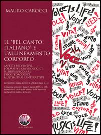 Il «Bel canto italiano» e l'allineamento corporeo. Aspetti preventivi, formativi, kinesiologici, neuromuscolari, psicopedagogici, multimediali, interattivi - Mauro Carocci - copertina