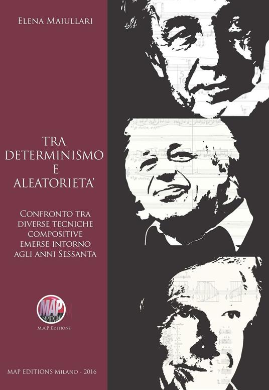 Tra determinismo e aleatorietà. Confronto tra diverse tecniche compositive emerse intorno agli anni Sessanta - Elena Maiullari - copertina