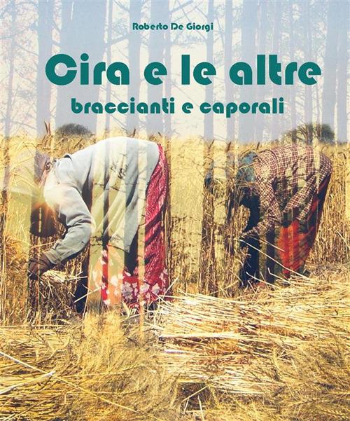 Cira e le altre. Braccianti e caporali - Roberto De Giorgi - ebook