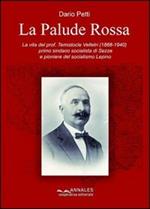 La palude rossa. La vita del prof. Temistocle Velletri (1868-1940), primo sindaco socialista di Sezze e pioniere del socialismo Lepino