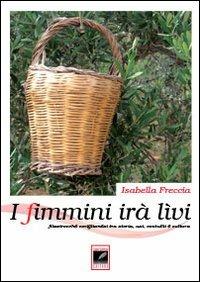 I fimmini irà lìvi. Filastrocche coriglianesi tra storia, usi, costumi e cultura - Isabella Freccia - copertina