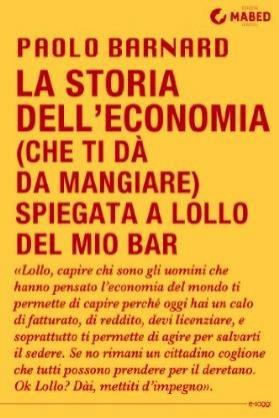 La storia dell'economia (che ti dà da mangiare) spiegata a Lollo del mio bar - Paolo Barnard - ebook