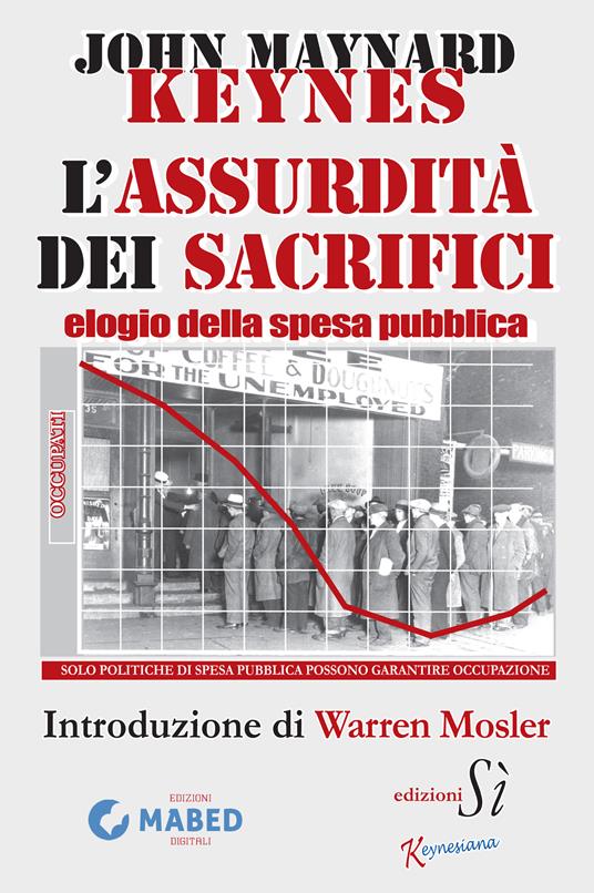 Assurdità dei sacrifici. Elogio della spesa pubblica - John Maynard Keynes,Paola Ghini,John Polverelli - ebook
