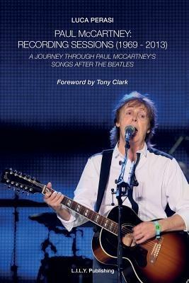 Paul McCartney. Recording sessions (1969-2013). A journey through Paul McCartney's songs after The Beatles - Luca Perasi - copertina