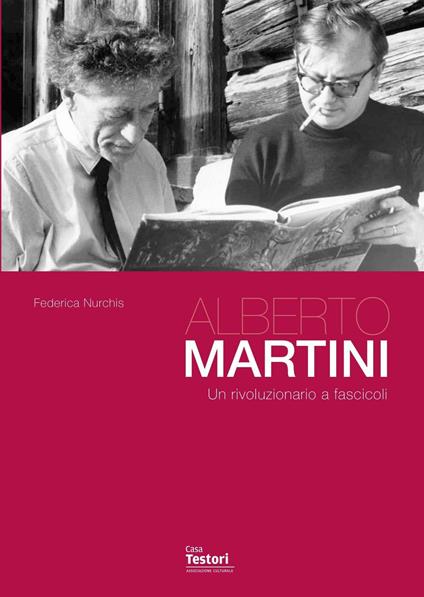Alberto Martini. Un rivoluzionario a fascicoli - Federica Nurchis - copertina