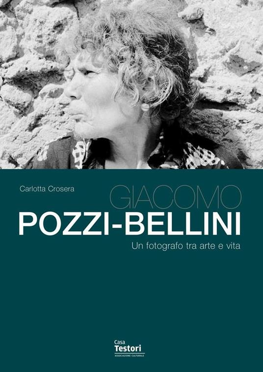 Giacomo Pozzi-Bellini. Un fotografo tra arte e vita - Carlotta Crosera - copertina
