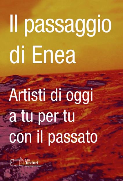Il passaggio di Enea. Artisti di oggi a tu per tu con il passato. Ediz. italiana e inglese - copertina