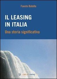 Il leasing in Italia. Una storia significativa - Fausto Batella - copertina