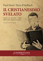 Il cristianesimo svelato. Analisi dei principi e degli effetti della religione cristiana