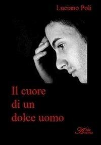 Il cuore di un dolce uomo - Luciano Poli - copertina