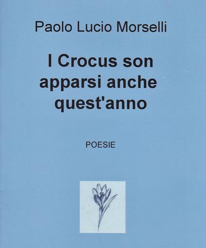 I crocus sono apparsi anche quest'anno - Paolo Lucio Morselli - copertina