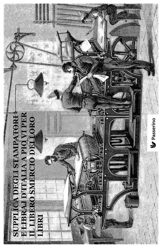 Supplica degli stampatori e dei libraj d'Italia a Pio VI per il libero smercio dei loro libri - Anonimo - ebook