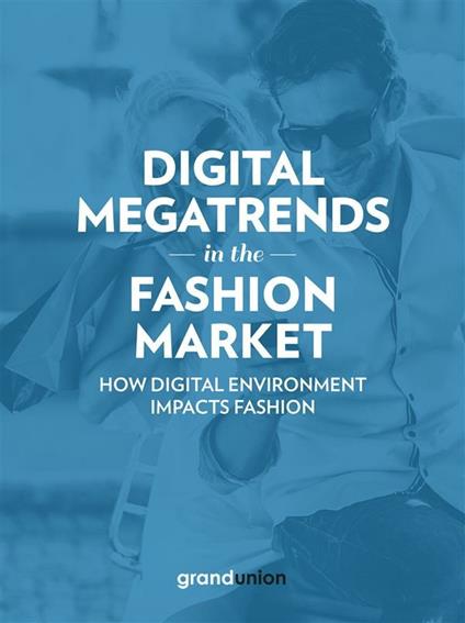 Digital Megatrends in the Fashion Market - Grand Union Italia - ebook