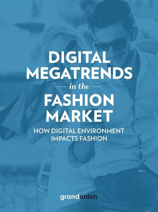 Digital Megatrends in the Fashion Market - Grand Union Italia - ebook