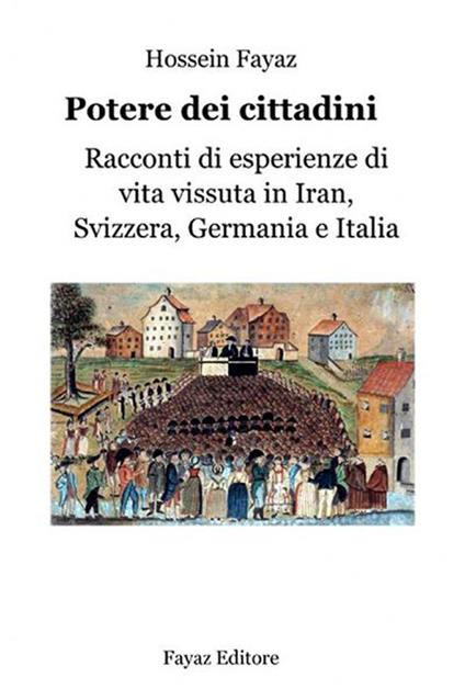 Potere dei cittadini. Racconti di esperienze di vita vissuta in Iran, Svizzera, Germania e Italia - Hossein Fayaz Torshizi - copertina