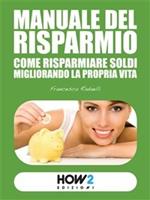 Manuale del risparmio. Come risparmiare soldi migliorando la propria vita