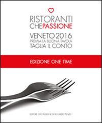 Ristoranti che passione. 2016. Premia la buona tavola e taglia il conto. Veneto. One time - copertina