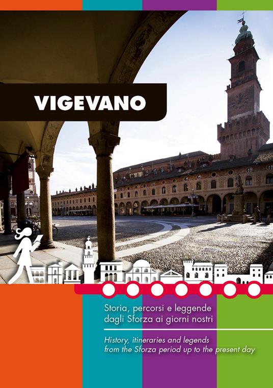 Vigevano. Storia, percorsi e leggende dagli Sforza ai giorni nostri. Guida turistica di Vigevano e Lomellina - Fabio Rubini - copertina