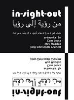 In-sight-out. Artworks by Cam Lecce, May Haddad, Jörg Christoph Grünert. Catalogo della mostra (Beirut, 2 settembre-30 novembre 2018). Ediz. inglese e araba