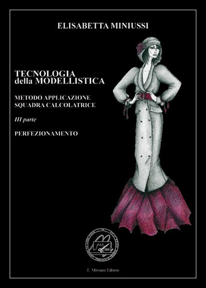 Tecnologia della modellistica. Metodo applicazione squadra calcolatrice. Vol. 3: Perfezionamento. - Elisabetta Miniussi - copertina