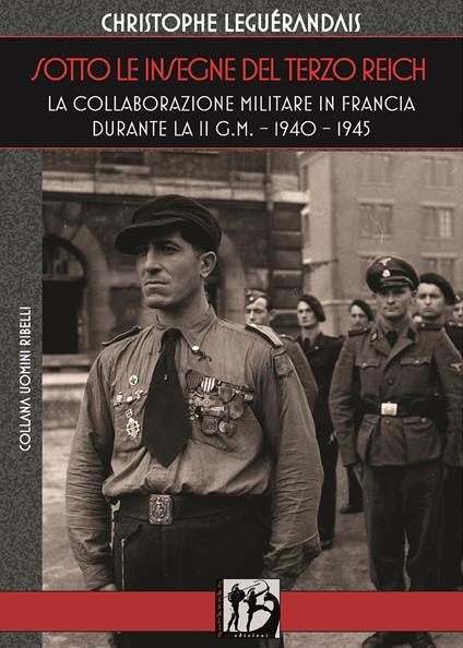 Sotto le insegne del Terzo Reich. La collaborazione militare in Francia durante la II g.m. 1940-1945 - Christophe Leguérandais - copertina