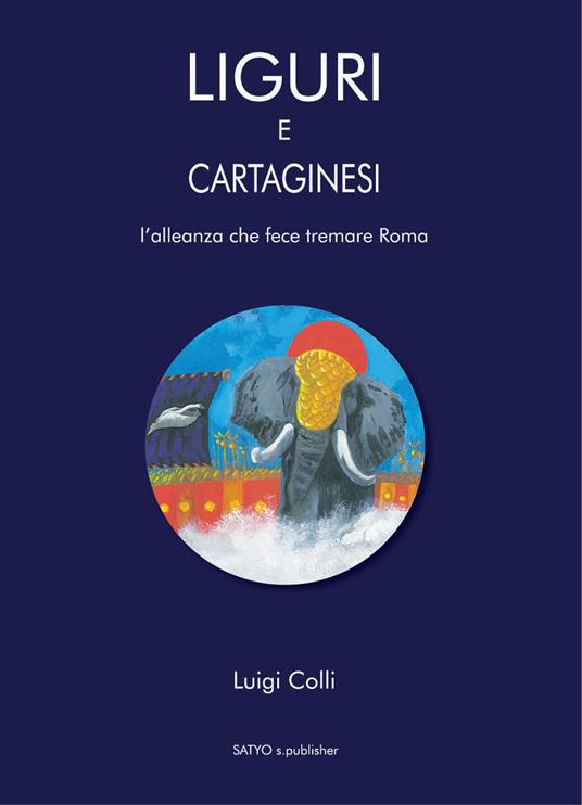 Liguri e Cartaginesei. L'alleanza che fece tremare Roma - Luigi Colli - copertina