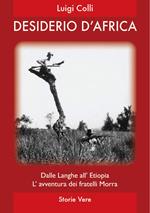 Desiderio d'Africa. Dalle Langhe all'Etiopia, l'avventura dei fratelli Morra