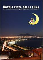 Napoli vista dalla luna. Una visione obbiettiva e senza pregiudizi da parte di turisti italiani e stranieri