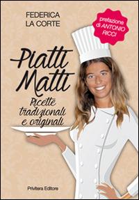 Piatti matti. Ricette tradizionali e originali - Federica La corte - copertina