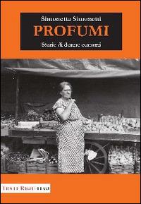 Profumi. Storie di donne comuni - Simonetta Simonetti - copertina