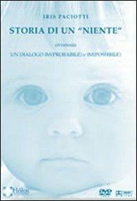 Storia di un «niente». Un dialogo (im)probabile ed (im)possibile tra due esseri. Con DVD - Iris Paciotti - copertina