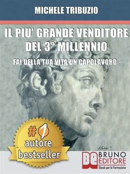 Libro Il più grande venditore del 3º millennio. Fai della tua vita un capolavoro Michele Tribuzio