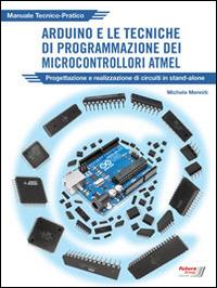 Arduino e le tecniche di programmazione dei microcontrollori ATMEL - Michele Menniti - copertina