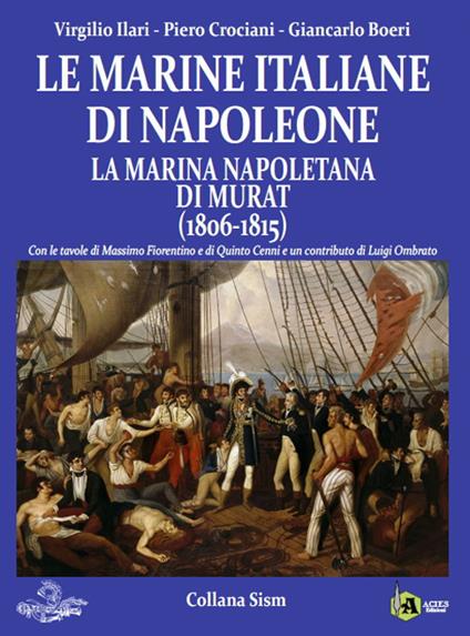 Le marine italiane di Napoleone. Vol. 2: marina napoletana di Murat (1806-1815), LA. - Giancarlo Boeri,Virgilio Ilari,Piero Crociani - copertina