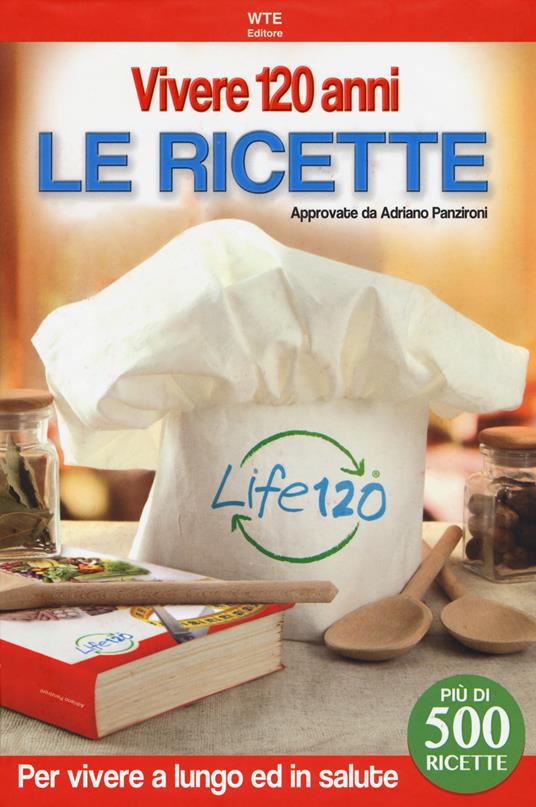 Vivere 120 anni. Le ricette - Adriano Panzironi - copertina