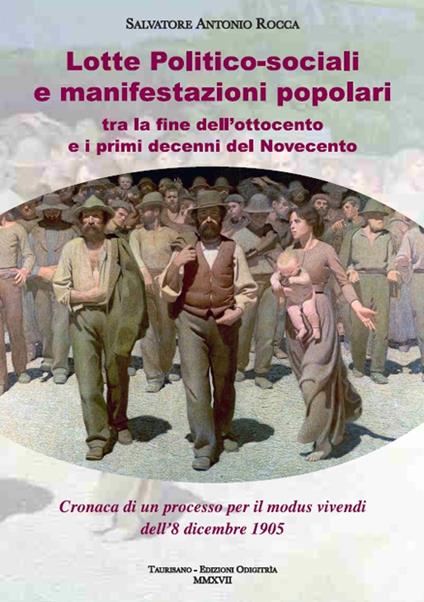 Lotte politico-sociali e manifestazioni popolari tra la fine dell'Ottocento e primi decenni del Novecento. Cronaca di un processo per il modus vivendi dell'8 dicembre 1905 - Salvatore Antonio Rocca - copertina