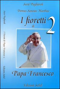 I fioretti di papa Francesco. Vol. 2 - Sara Pagliaroli - copertina