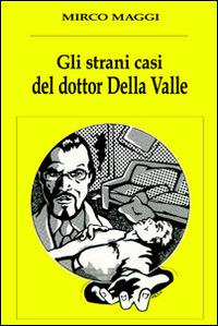 Gli strani casi del dottor Della Valle - Mirco Maggi - copertina