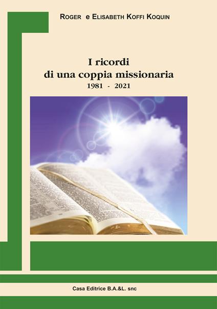 I ricordi di una coppia missionaria 1981-2021 - Roger Koffi Koquin,Elisabeth koffi Koquin - copertina