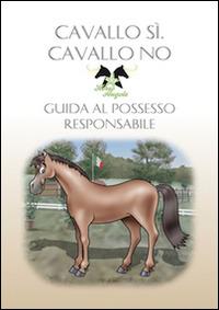 Cavallo sì, cavallo no. Guida al possesso responsabile - Roberta Ravello - copertina