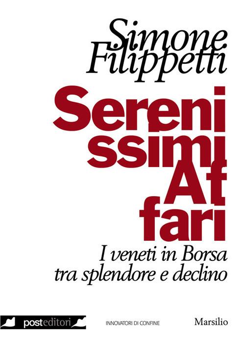 Serenissimi affari. I veneti in Borsa tra splendore e declino - Simone Filippetti - ebook