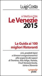 A tavola con le Venezie 2015. Guida ai 100 migliori ristoranti