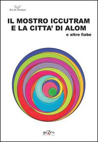 Il mostro Iccutram e la città di Alom ed altre fiabe - copertina